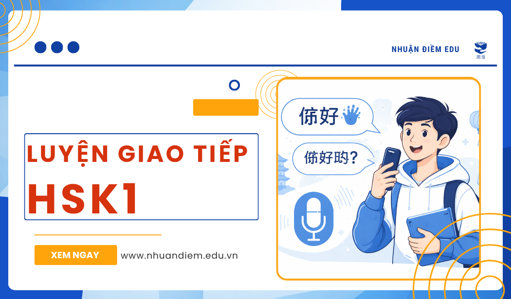 Học xong HSK1 vẫn không nói được? Cách luyện giao tiếp hiệu quả