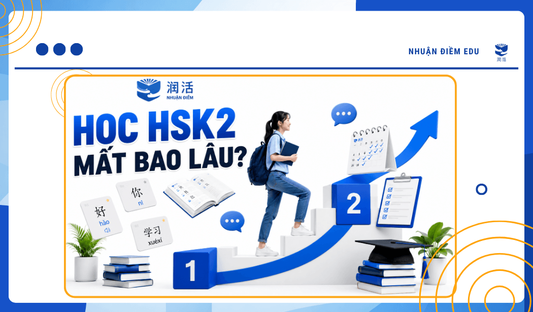 Học HSK2 mất bao lâu? Lộ trình học HSK2 trong 60 ngày